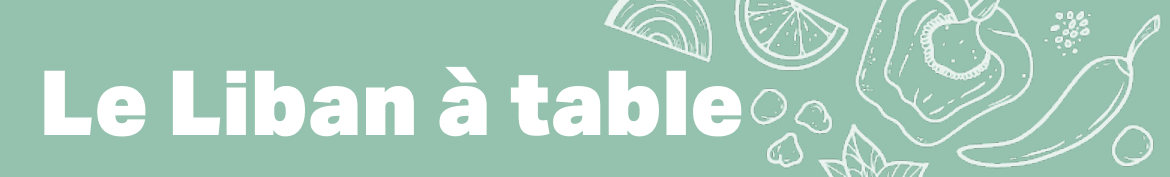 LE LIBAN À TABLE